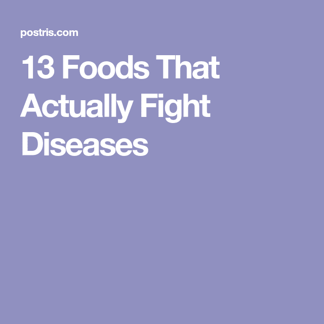13 Foods That Actually Fight Diseases