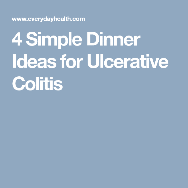 4 Simple Dinner Ideas for Ulcerative Colitis