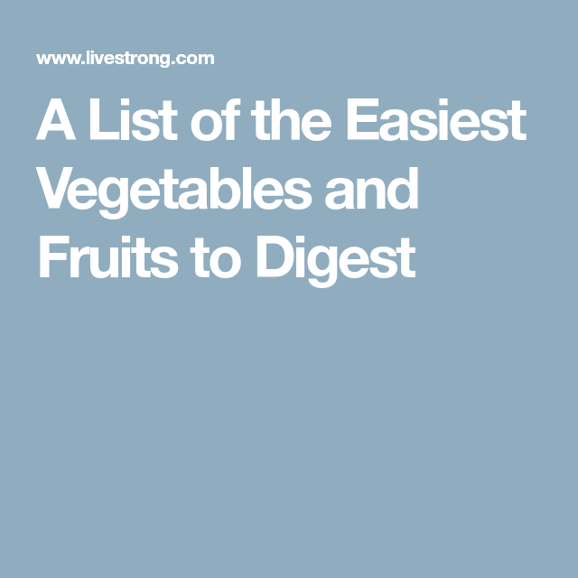 A List of the Easiest Vegetables and Fruits to Digest