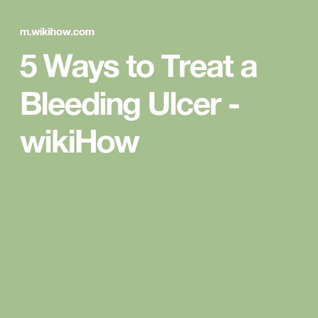 How to Treat a Bleeding Ulcer