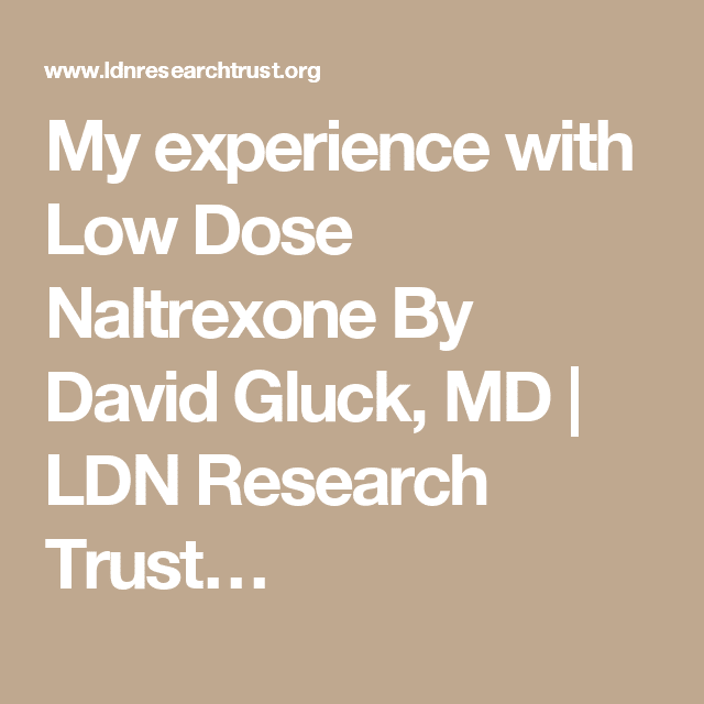 My experience with Low Dose Naltrexone By David Gluck, MD