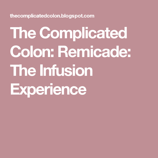 The Complicated Colon: Remicade: The Infusion Experience