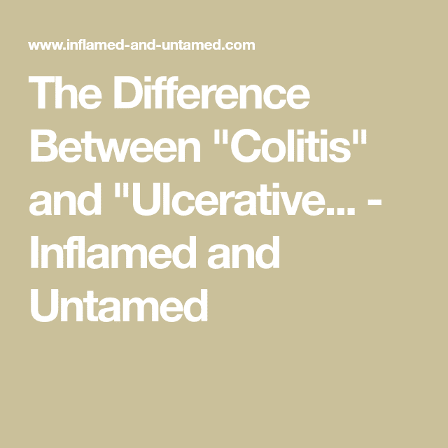 The Difference Between " Colitis"  and " Ulcerative...