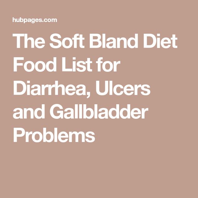 The Soft Bland Diet Food List for Diarrhea, Ulcers and Gallbladder ...