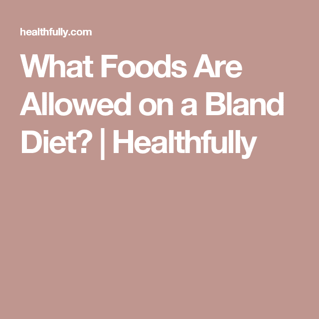 What Foods Are Allowed on a Bland Diet?