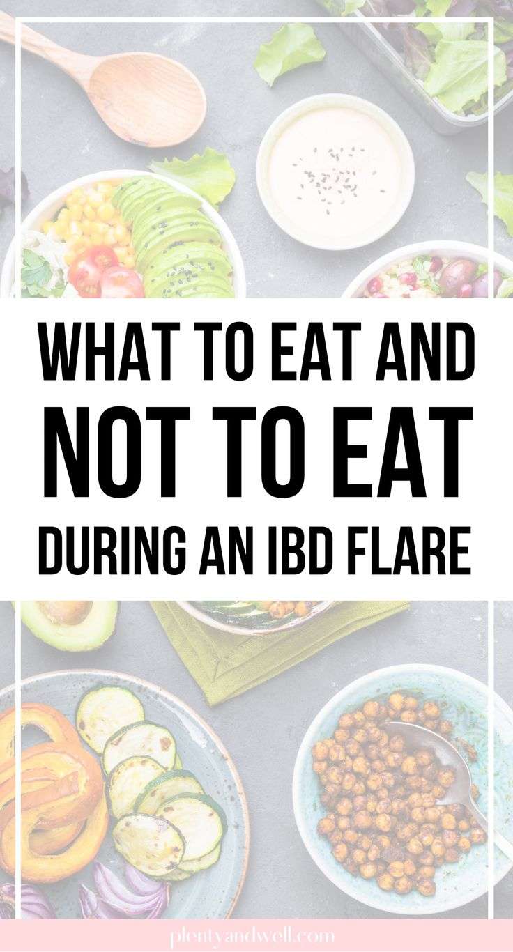 What to eat and what NOT to eat during an IBD flare. If ...